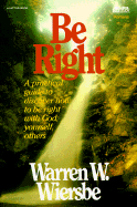 Be Right (Romans): How to Be Right with God, Yourself, and Others
