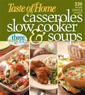 Taste of Home Casseroles, Slow Cooker & Soups: Three Books in One