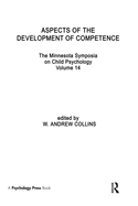 Aspects of the Development of Competence: the Minnesota Symposia on Child Psychology, Volume 14 (Minnesota Symposia on Child Psychology Series) (v. 14) W. A. Collins
