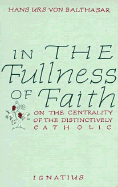 In the Fullness of Faith: On the Centrality of the Distinctively Catholic