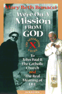 We're on a Mission from God: The Generation X Guide to John Paul II, the Catholic Church, and the Real Meaning of Life