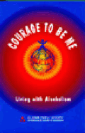Courage to Be Me: Living with Alcoholism