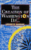 The Creation of Washington, D.C.: The Idea and Location of the American Capital