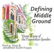Defining Middle Ground: Visual Essay of the Townhouse Garden