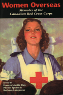 Women Overseas: Memoirs of the Canadian Red Cross Corps (Overseas Detachment)