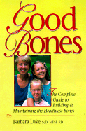 Good Bones: The Complete Guide to Building and Maintaining the Healthiest Bones
