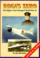 Koga's Zero: The Fighter That Changed World War II