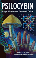 Psilocybin, magic mushroom grower's guide : a handbook for psilocybin enthusiasts