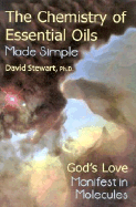 Chemistry of Essential Oils Made Simple: God's Love Manifest in Molecules