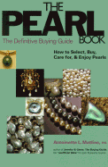 The Pearl Book: The Definitive Buying Guide; How to Select, Buy, Care for & Enjoy Pearls