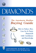 Diamonds: The Antoinette Matlins Buying Guide: How to Select, Buy, Care for & Enjoy Diamonds with Confidence and Knowledge