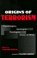 Origins of Terrorism: Psychologies, Ideologies, Theologies, States of Mind