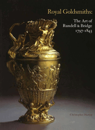 Royal Goldsmiths: The Art of Rundell & Bridge 1797-1843