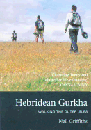 Hebridean Gurkha: Walking the Outer Isles