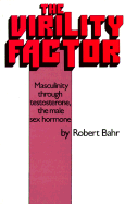 The Virility Factor: Masculinity Through Testosterone, the Male Sex Hormone