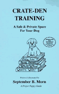 Crate-Den Training: A Safe & Private Space for Your Dog