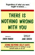 There Is Nothing Wrong with You: Going Beyond Self-Hate