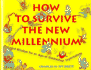 How to Survive the New Millennium: Recycled Wisdom for an Age of Diminished Expectations