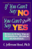 If You Can't Say No, You Can't Really Say Yes: Reclaiming Your Personal Power to Choose