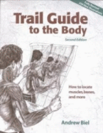 Trail Guide to the Body: How to Locate Muscles, Bones, and More