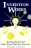 Invention Works: Develop, Protect and Make Money with Your Invention