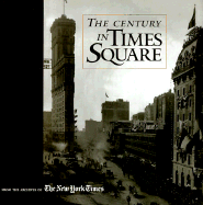 The Century in Times Square Archives of the New York Times, New York Times Company and Clyde Haberman