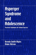 Asperger Syndrome and Adolescence: Practical Solutions for School Success