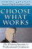 Choose What Works: America's Top Performance Coach Shares His Proven System That Will Transform Your Work Life