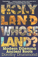Holy Land, Whose Land?: Modern Dilemma, Ancient Roots