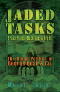 Jaded Tasks: Brass Plates, Black Ops & Big Oil: The Blood Politics of George Bush & Co.