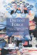 Distant Force: A Memoir of the Teledyne Corporation and the Man Who Created It, with an Introduction to Teledyne Technologies