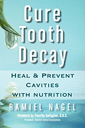 Cure Tooth Decay: Heal and Prevent Cavities with Nutrition