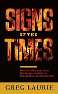 Signs of the Times: What the Bible Says about the Rapture, Antichrist, Armageddon, Heaven and Hell