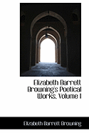 Elizabeth Barrett Browning's Poetical Works, Volume I