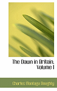 The Dawn in Britain, Volume I