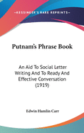 Putnam's Phrase Book: An Aid to Social Letter Writing and to Ready and Effective Conversation (1919)