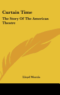 Curtain Time: The Story of the American Theatre