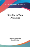 Take Me to Your President