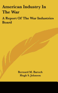 American Industry in the War: A Report of the War Industries Board