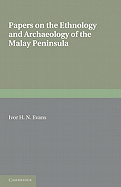 Papers on the Ethnology & Archaeology of the Malay Peninsula