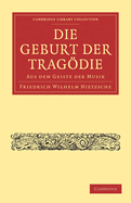 Die Geburt Der Tragodie: Aus Dem Geiste Der Musik