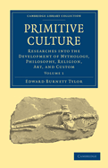 Primitive Culture, Volume 1: Researches Into the Development of Mythology, Philosophy, Religion, Art, and Custom