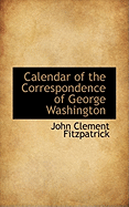Calendar of the Correspondence of George Washington
