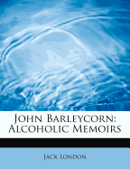 John Barleycorn: Alcoholic Memoirs