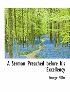 A Sermon Preached Before His Excellency