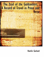 The Trail of the Goldseekers: A Record of Travel in Prose and Verse