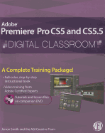 Premiere Pro CS5 and CS5.5 Digital Classroom: (Book and Video Training)