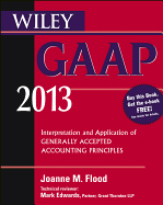 Wiley GAAP 2013 2013: Interpretation and Application of Generally Accepted Accounting Principles