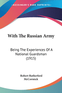 With the Russian Army: Being the Experiences of a National Guardsman (1915)