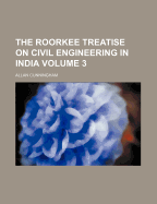 The Roorkee Treatise on Civil Engineering in India Volume 3